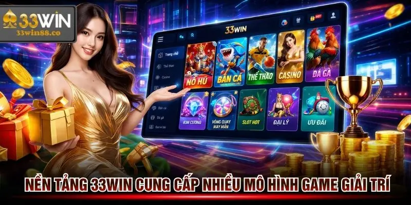 Giới thiệu 33win đang cung cấp đa dạng thể loại game online giải trí đổi tiền thật uy tín